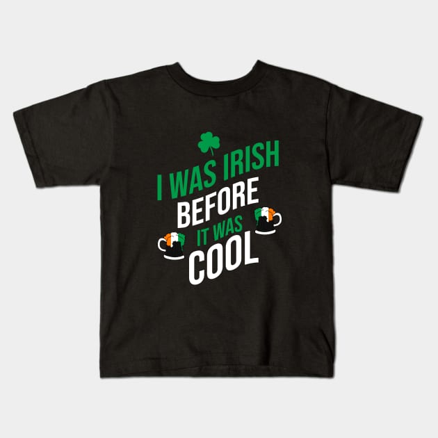 I was irish before it was cool Kids T-Shirt by cypryanus